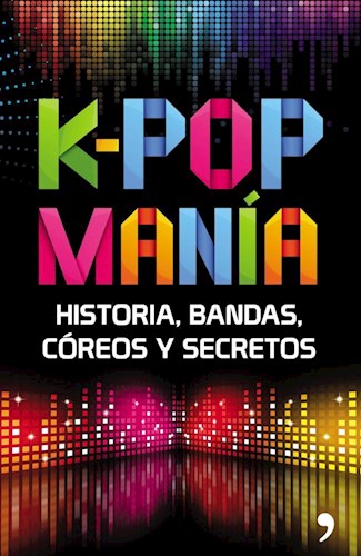 Papel K POP MANIA HISTORIA BANDAS COREOS Y SECRETOS (RUSTICA)