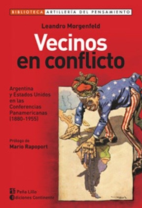 Papel VECINOS EN CONFLICTO ARGENTINA Y ESTADOS UNIDOS EN LAS CONFERENCIAS PANAMERICANAS 1880-1955