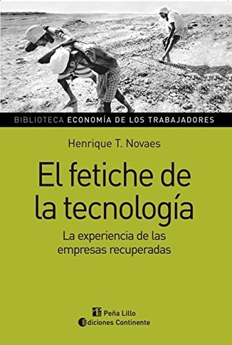 Papel FETICHE DE LA TECNOLOGIA LA EXPERIENCIA DE LAS EMPRESAS RECUPERADAS (ECONOMIA DE LOS TRABAJADORES)