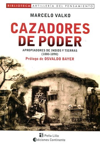 Papel CAZADORES DE PODER APROPIADORES DE INDIOS Y TIERRAS 1880-1890 (ARTILLERIA DEL PENSAMIENTO) (RUSTICO)