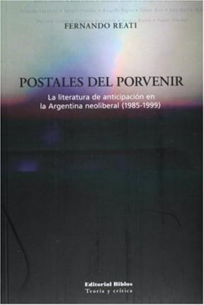 Papel POSTALES DEL PORVENIR LA LITERATURA DE ANTICIPACION EN LA ARGENTINA NEOLIBERAL 1985-1999