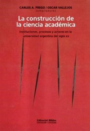 Papel CONSTRUCCION DE LA CIENCIA ACADEMICA INSTITUCIONES PROCESOS Y ACTORES EN LA UNIVERSIDAD ARGENTINA