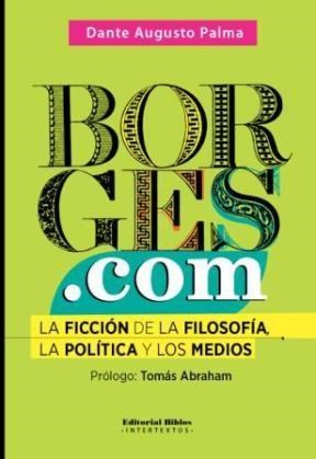 Papel BORGES.COM LA FICCION DE LA FILOSOFIA LA POLITICA Y LOS  MEDIOS (INTERTEXTOS)