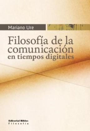 Papel FILOSOFIA DE LA COMUNICACION EN TIEMPOS DIGITALES (SERI  E FILOSOFIA)