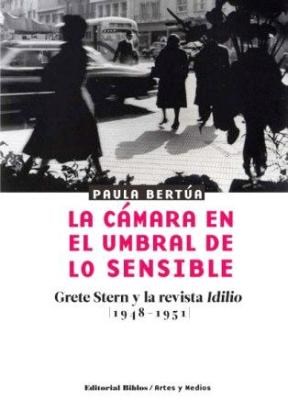 Papel CAMARA EN EL UMBRAL DE LO SENSIBLE GRETE STERN Y LA REVISTA IDILIO (1948-1951) (ARTES Y MEDIOS) (RUS