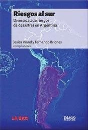 Papel RIESGOS AL SUR DIVERSIDAD DE RIESGOS DE DESASTRES EN ARGENTINA (RUSTICA)