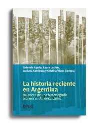 Papel HISTORIA RECIENTE EN ARGENTINA BALANCES DE UNA HISTORIOGRAFIA PIONERA EN AMERICA LATINA (RUSTICA)