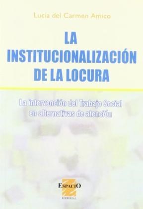 Papel INSTITUCIONALIZACION DE LA LOCURA LA INTERVENCION DEL TRABAJO SOCIAL EN ALTERNATIVAS DE ATENCION