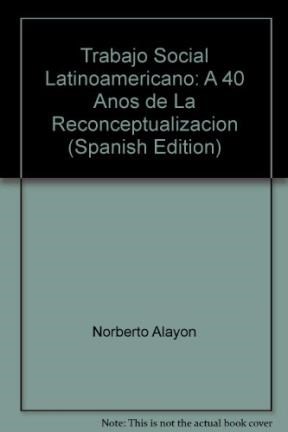 Papel TRABAJO SOCIAL LATINOAMERICANO A 40 AÑOS DE LA RECONCEPTUALIZACION (COLECCION CIENCIAS SOCIALES)