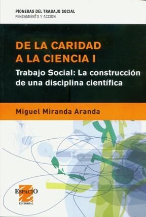 Papel DE LA CARIDAD A LA CIENCIA I TRABAJO SOCIAL LA CONSTRUC CION DE UNA DISCIPLINA CIENTIFICA
