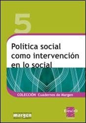 Papel POLITICA SOCIAL COMO INTERVENCION EN LO SOCIAL (COLECCION CUADERNOS DE MARGEN 5)