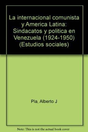 Papel INTERNACIONAL COMUNISTA Y AMERICA LATINA SINDACATOS Y POLITICA EN VENEZUELA 1924-1950