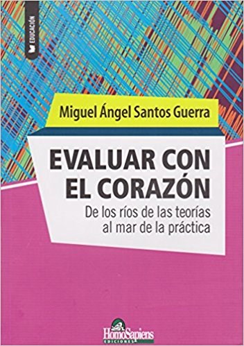 Papel EVALUAR CON EL CORAZON DE LOS RIOS DE LAS TEORIAS AL MAR DE LA PRACTICA (COLECCION EDUCACION)