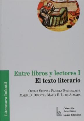 Papel ENTRE LIBROS Y LECTORES I EL TEXTO LITERARIO (COLECCION RELECTURAS)