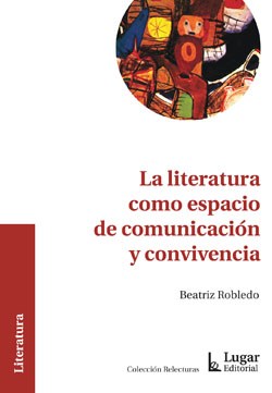 Papel LITERATURA COMO ESPACIO DE COMUNICACION Y CONVIVENCIA (COLECCION RELECTURAS)