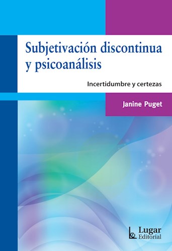 Papel SUBJETIVACION DISCONTINUA Y PSICOANALISIS INCERTIDUMBRE Y CERTEZAS