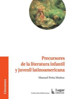 Papel PRECURSORES DE LA LITERATURA INFANTIL Y JUVENIL LATINOA  MERICANA (RELECTURAS)