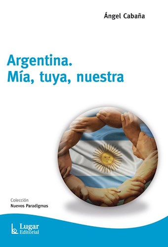 Papel ARGENTINA MIA TUYA NUESTRA (COLECCION NUEVOS PARADIGMAS)