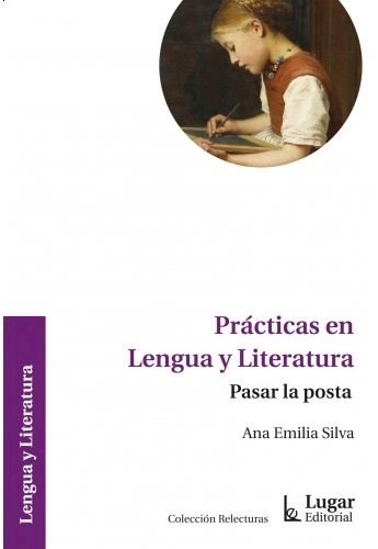 Papel PRACTICAS EN LENGUAJE Y LITERATURA PASAR LA POSTA (COLECCION RELECTURAS)