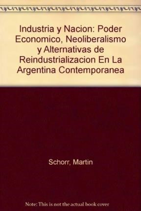 Papel INDUSTRIA Y NACION PODER ECONOMICO NEOLIBERALISMO Y ALTERNATIVAS DE REINDUSTRALIZACION EN LA...