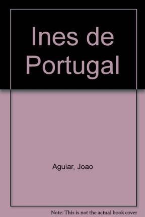 Papel INES DE PORTUGAL UNA REINA MAS ALLA DE LA MUERTE (NARRATIVAS HISTORICAS)