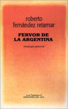 Papel FERVOR DE LA ARGENTINA ANTOLOGIA PERSONAL (COLECCION LOS NUESTROS 9)