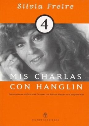 Papel MIS CHARLAS CON HANGLIN 4 CONVERSACIONES TELEFONICAS DE LA AUTORA CON ROLANDO HANGLIN EN EL PROGRAMA