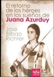 Papel RETORNO DE LOS HEROES EN LOS SUEÑOS DE JUANA AZURDUY (COLECCION NOVELA HISTORICA 1)
