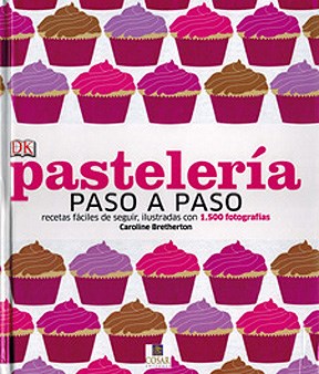 Papel PASTELERIA PASO A PASO RECETAS FACILES DE SEGUIR ILUSTRADAS CON 1500 FOTOGRAFIAS (CARTONE)