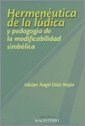 Papel HERMENEUTICA DE LA LUDICA Y PEDAGOGIA DE LA MODIFICABILIDAD SIMBOLICA (COLECCION AULA ABIERTA)