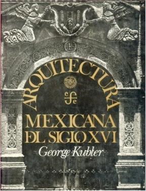 Papel ARQUITECTURA MEXICANA DEL SIGLO XVI (ARTE UNIVERSAL) (CARTONE)