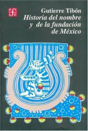 Papel HISTORIA DEL NOMBRE Y DE LA FUNDACION DE MEXICO (COLECCION HISTORIA)