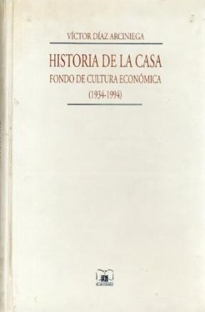 Papel HISTORIA DE LA CASA FONDO DE CULTURA ECONOMICA 1934-1996 (VIDA Y PENSAMIENTO DE MEXICO) (CARTONE)