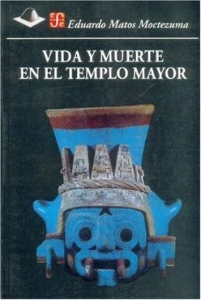 Papel VIDA Y MUERTE EN EL TEMPLO MAYOR (COLECCION ANTROPOLOGIA)