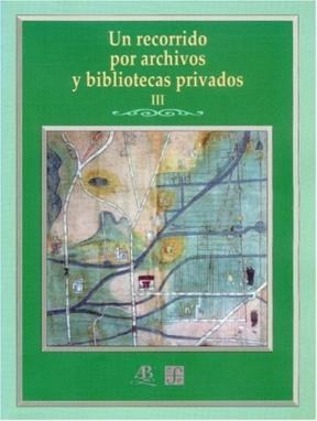 Papel UN RECORRIDO POR ARCHIVOS Y BIBLIOTECAS PRIVADOS III (COLECCION TEZONTLE)