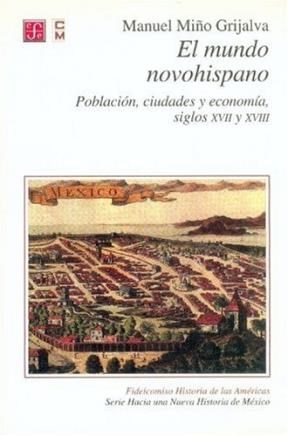 Papel MUNDO NOVOHISPANO POBLACION CIUDADES Y ECONOMIA SIGLOS XVII Y XVIII (COLECCION HISTORIA)