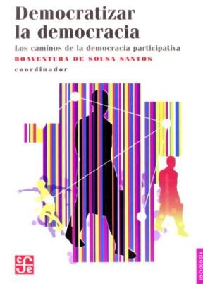 Papel DEMOCRATIZAR LA DEMOCRACIA LOS CAMINOS DE LA DEMOCRACIA PARTICIPATIVA (SERIE SOCIOLOGIA)