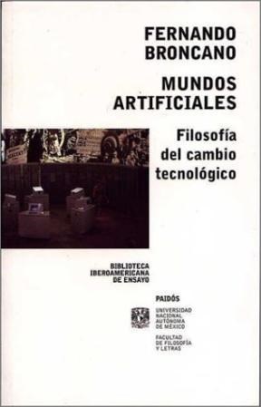 Papel MUNDOS ARTIFICIALES FILOSOFIA DEL CAMBIO TECNOLOGICO (BIBLIOTECA IBEROAMERICANA DE ENSAYO 67308)