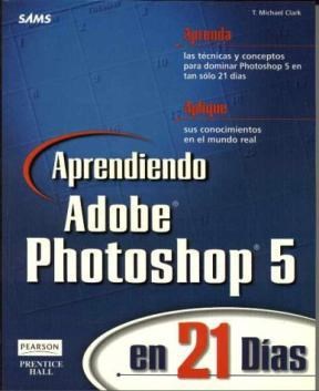 Papel APRENDIENDO ADOBE PHOTOSHOP 5 EN 21 DIAS APRENDA LAS TECNICAS Y CONCEPTOS PARA DOMINAR PHOTOSHOP...