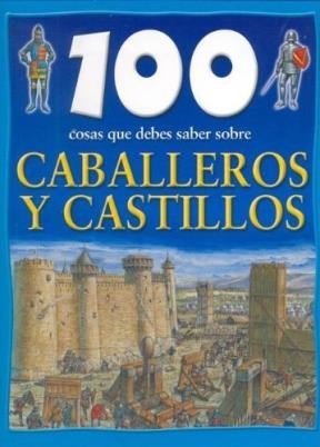 Papel 100 COSAS QUE DEBES SABER SOBRE CABALLEROS Y CASTILLOS (CARTONE)