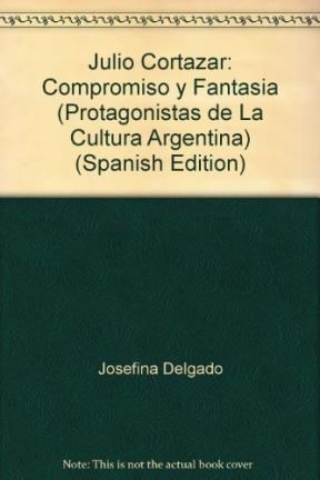 Papel JULIO CORTAZAR COMPROMISO Y FANTASIA (PROTAGONISTAS) [CARTONE]