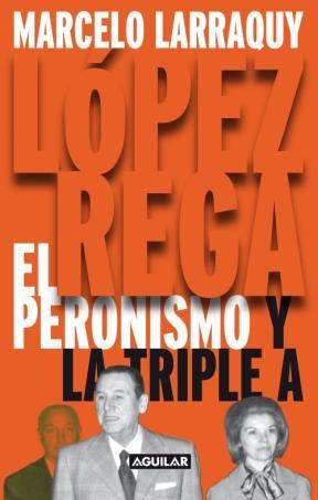 Papel LOPEZ REGA EL PERONISMO Y LA TRIPLE A (RUSTICA)
