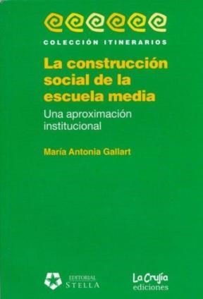 Papel CONSTRUCCION SOCIAL DE LA ESCUELA MEDIA UNA APROXIMACION INSTITUCIONAL (COLECCION ITINERARIO)