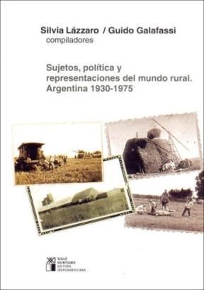 Papel SUJETOS POLITICA Y REPRESENTACIONES DEL MUNDO RURAL ARGENTINA 1930-1975 (RUSTICA)