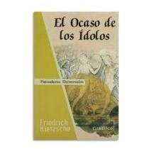 Papel OCASO DE LOS IDOLOS (COLECCION PENSADORES UNIVERSALES)