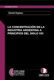 Papel CONCENTRACION EN LA INDUSTRIA ARGENTINA A PRINCIPIOS DEL SIGLO XXI (ECONOMIA POLITICA)