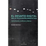 Papel DESAFIO DIGITAL EN LA TELEVISION ARGENTINA COMUNICACION CONFLICTOS Y DILEMAS