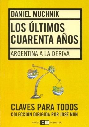 Papel ULTIMOS CUARENTA AÑOS ARGENTINA A LA DERIVA (COLECCION CLAVES PARA TODOS)