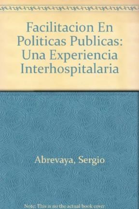 Papel FACILITACION EN POLITICAS PUBLICAS UNA EXPERIENCIA INTERHOSPITALARIA (COLECCION VISION COM