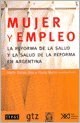 Papel MUJER Y EMPLEO LA REFORMA DE LA SALUD Y LA SALUD DE REFORMA EN ARGENTINA (RUSTICA)